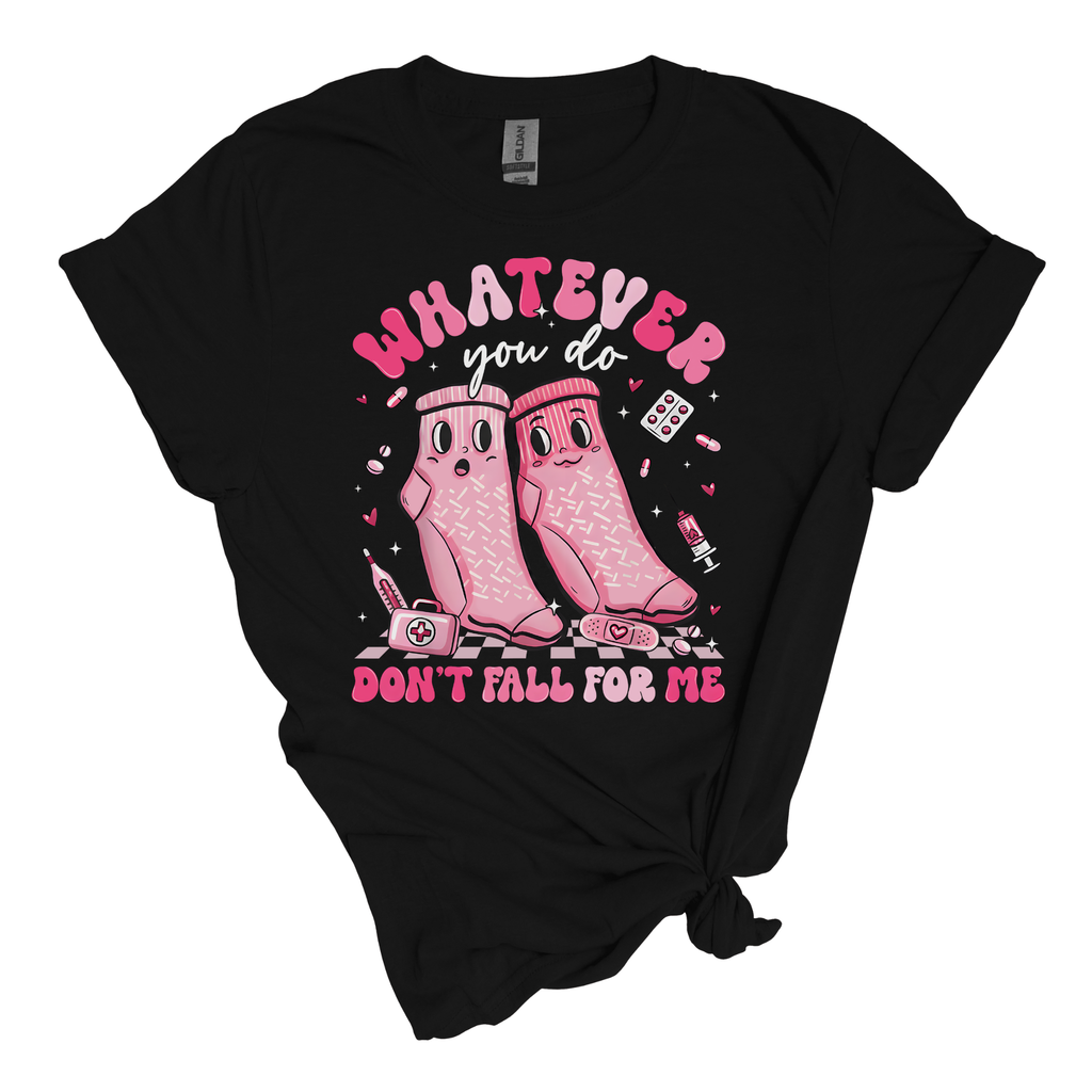 Whatever you do don't fall for me shirt